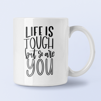 Life Is Tough But So Are You Inspirational Mug