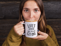 Lifes Good You Should Get One Sarcastic Mug