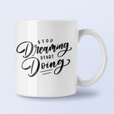 Stop Dreaming Start Doing Inspirational Mug