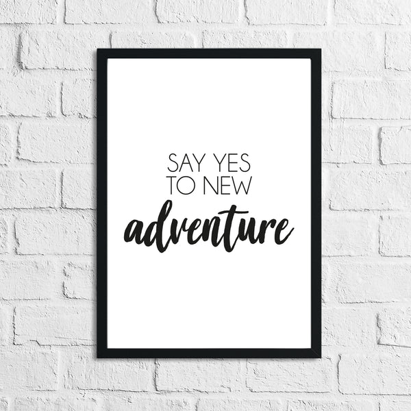 Say Yes To New Adventure Inspirational Wall Decor Quote Print
