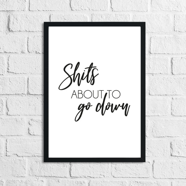 Shits About To Go Down Funny Humorous Bathroom Wall Decor Print
