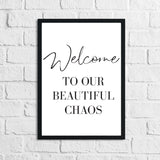Welcome To Our Beautiful Chaos Home Simple Home Wall Decor Print