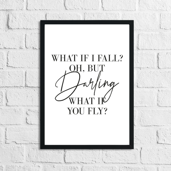 What If I Fall? Oh, But Darling What If You Fly? Inspirational Wall Decor Quote Print