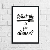 What The Fork Is For Dinner Kitchen Funny Simple Wall Decor Print