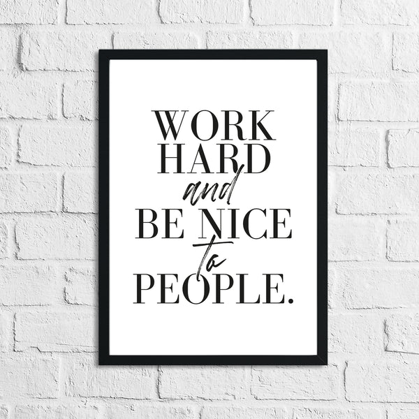 Work Hard And Be Nice To People Inspirational Simple Wall Home Decor Print