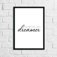 You May Say I'm A Dreamer Bedroom Simple Decor Print